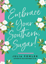 Load image into Gallery viewer, Embrace Your Southern, Sugar!
