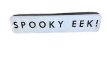 Load image into Gallery viewer, Spooky EEK 16&quot; x 3.5&quot;  Metal Sign
